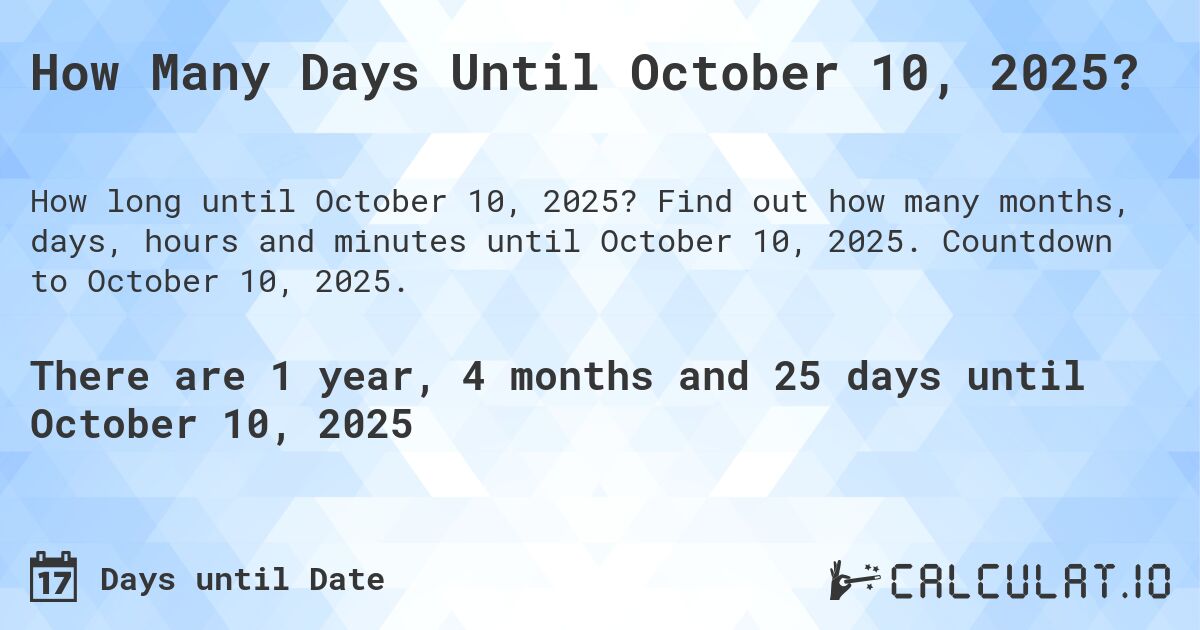 How Many Days Until October 10, 2025?. Find out how many months, days, hours and minutes until October 10, 2025. Countdown to October 10, 2025.