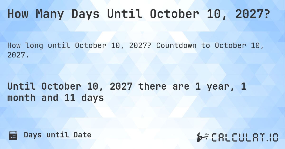 How Many Days Until October 10, 2027?. Countdown to October 10, 2027.