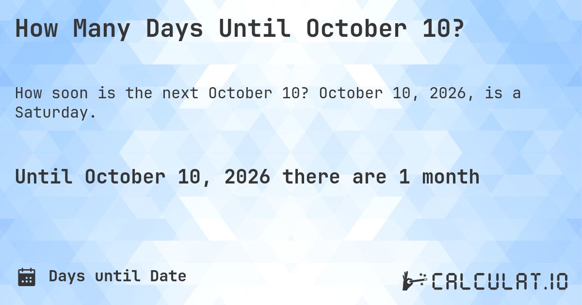 How Many Days Until October 10?. October 10, 2026, is a Saturday.