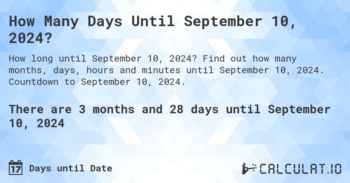 How Many Days Until September 10, 2024?. Find out how many months, days, hours and minutes until September 10, 2024. Countdown to September 10, 2024.