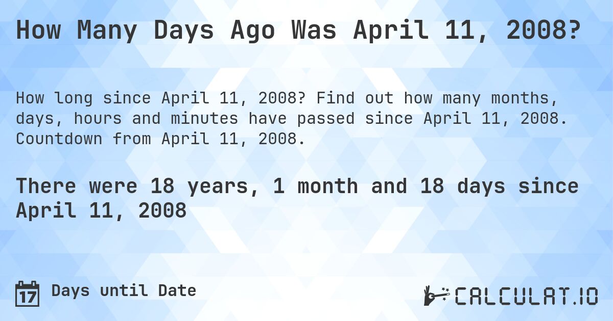 How Many Days Ago Was April 11, 2008?. Find out how many months, days, hours and minutes have passed since April 11, 2008. Countdown from April 11, 2008.