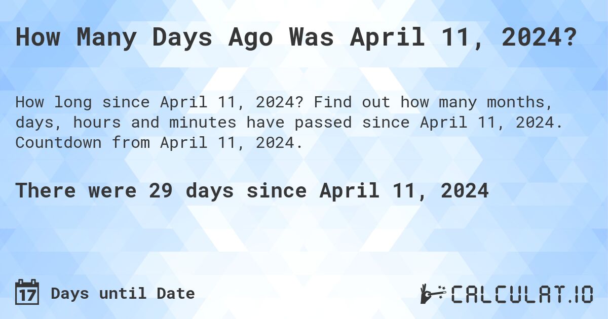 How Many Days Ago Was April 11, 2024?. Find out how many months, days, hours and minutes have passed since April 11, 2024. Countdown from April 11, 2024.