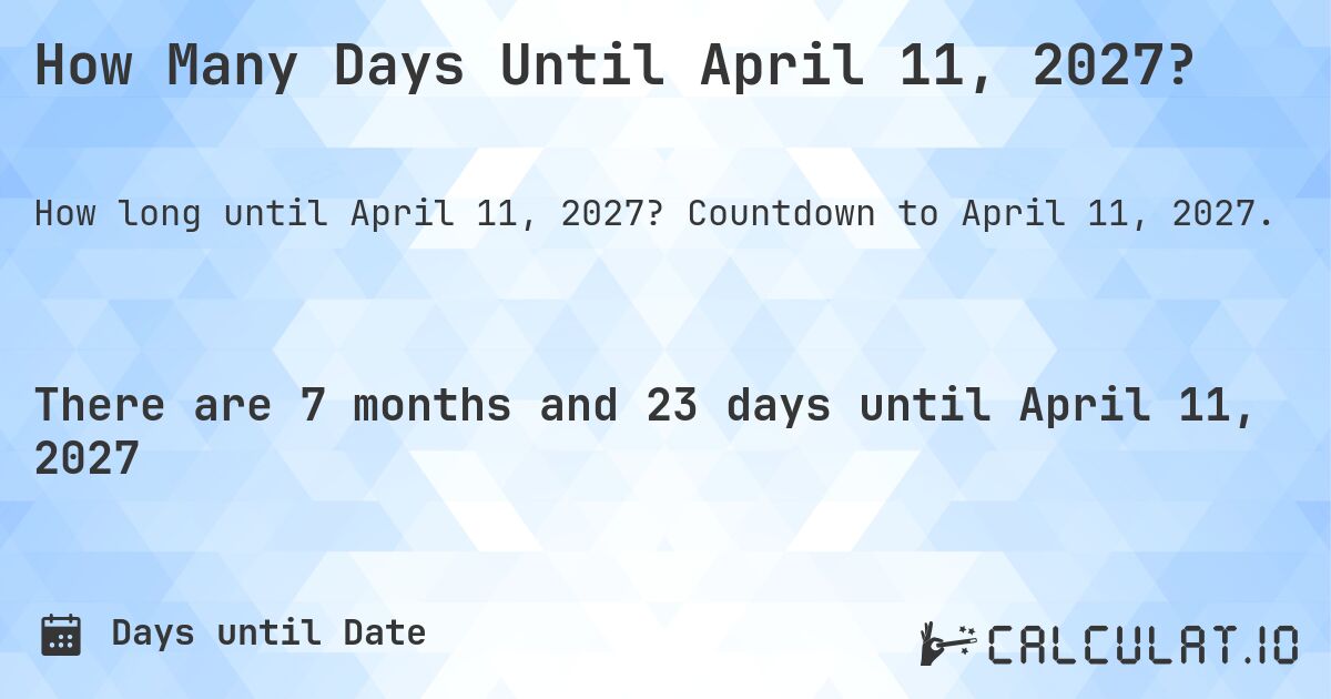 How Many Days Until April 11, 2027?. Countdown to April 11, 2027.