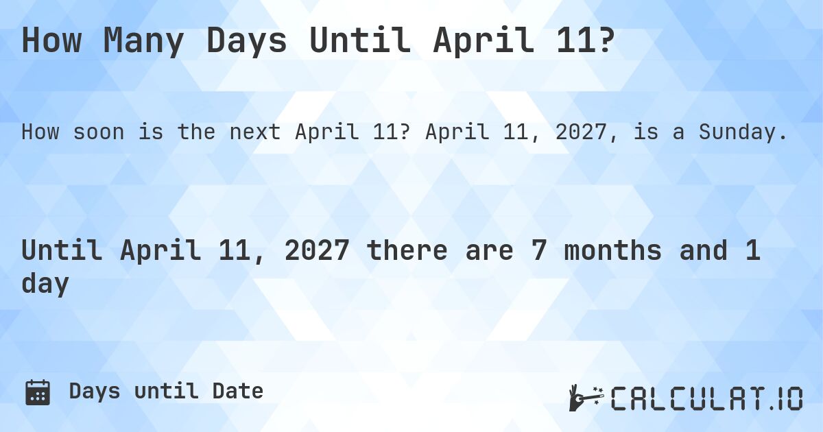 How Many Days Until April 11?. April 11, 2027, is a Sunday.