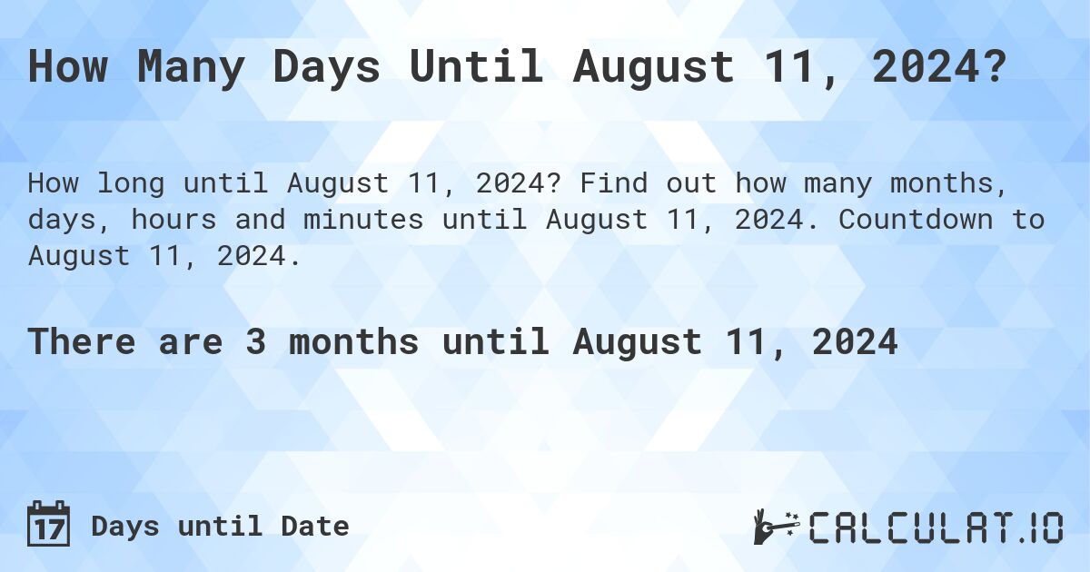 How Many Days Until August 11, 2024?. Find out how many months, days, hours and minutes until August 11, 2024. Countdown to August 11, 2024.