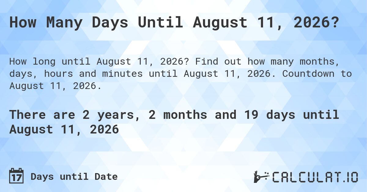 How Many Days Until August 11, 2026?. Find out how many months, days, hours and minutes until August 11, 2026. Countdown to August 11, 2026.