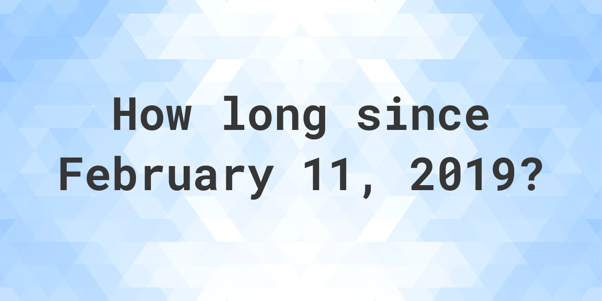 How Many Days Ago Was February 11, 2019? - Calculatio