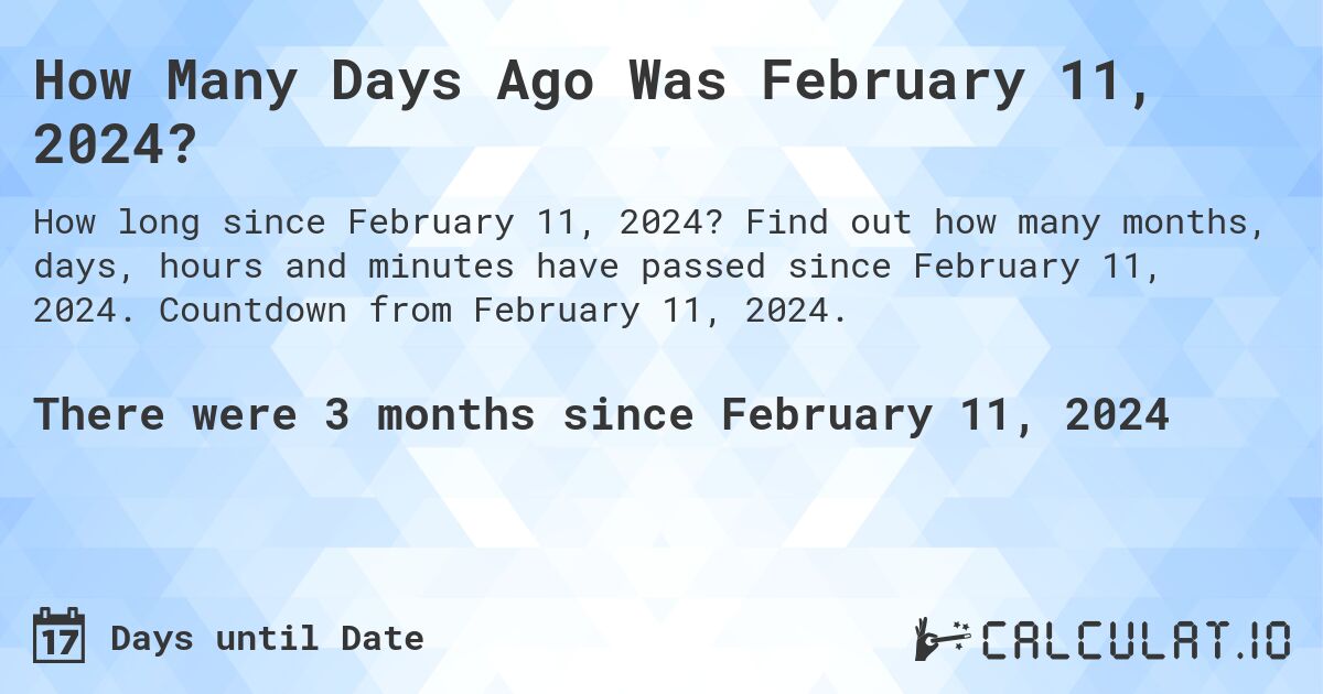 How Many Days Ago Was February 11, 2024?. Find out how many months, days, hours and minutes have passed since February 11, 2024. Countdown from February 11, 2024.