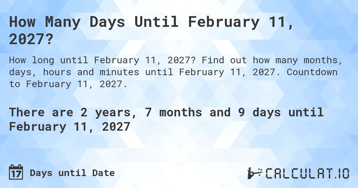 How Many Days Until February 11, 2027?. Find out how many months, days, hours and minutes until February 11, 2027. Countdown to February 11, 2027.