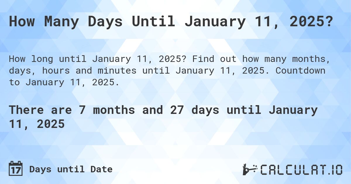 How Many Days Until January 11, 2025?. Find out how many months, days, hours and minutes until January 11, 2025. Countdown to January 11, 2025.