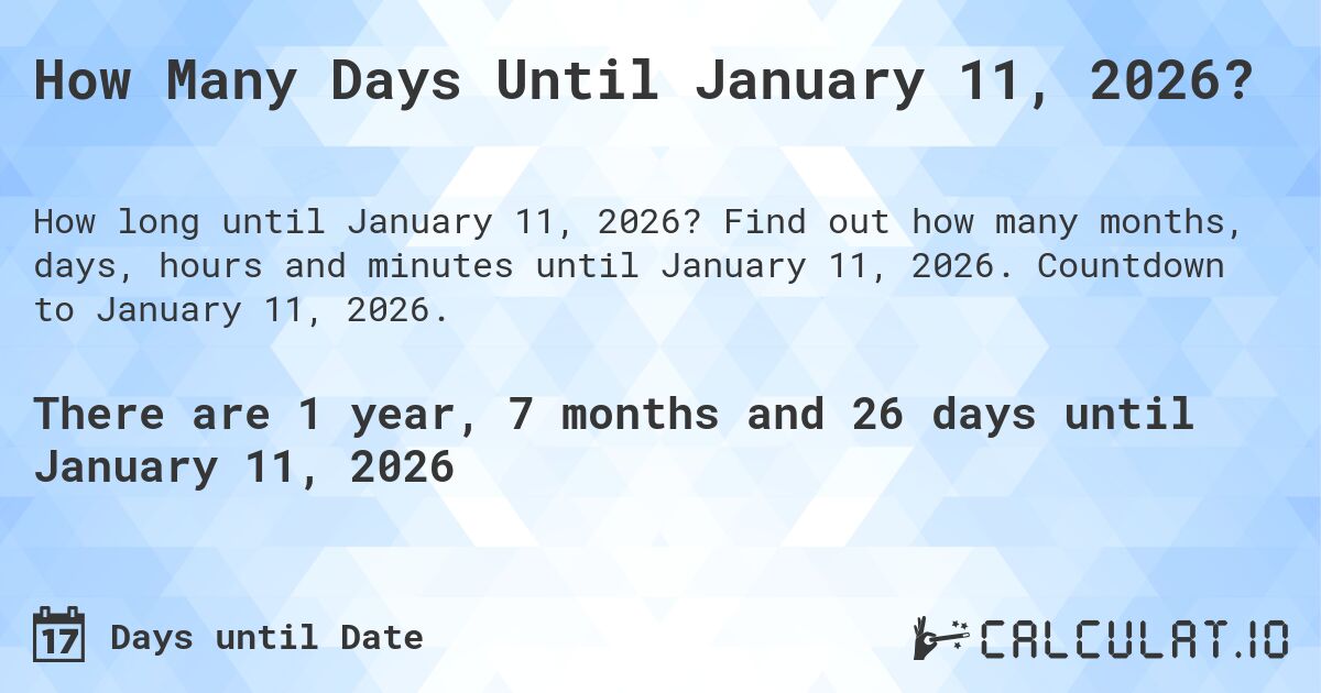 How Many Days Until January 11, 2026?. Find out how many months, days, hours and minutes until January 11, 2026. Countdown to January 11, 2026.