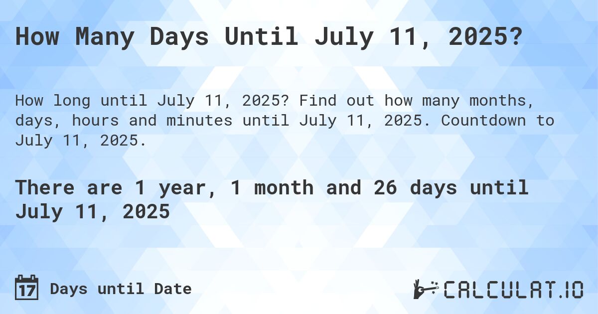 How Many Days Until July 11, 2025?. Find out how many months, days, hours and minutes until July 11, 2025. Countdown to July 11, 2025.