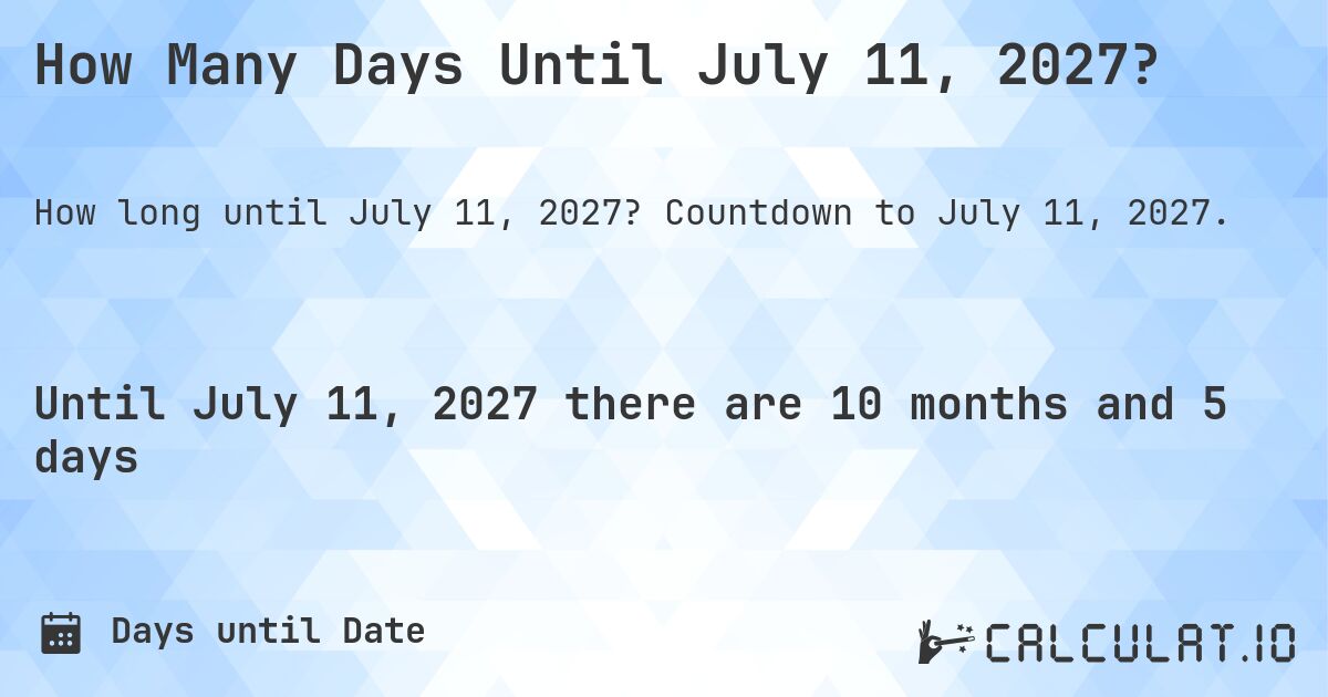 How Many Days Until July 11, 2027?. Countdown to July 11, 2027.