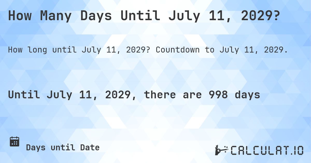 How Many Days Until July 11, 2029?. Countdown to July 11, 2029.