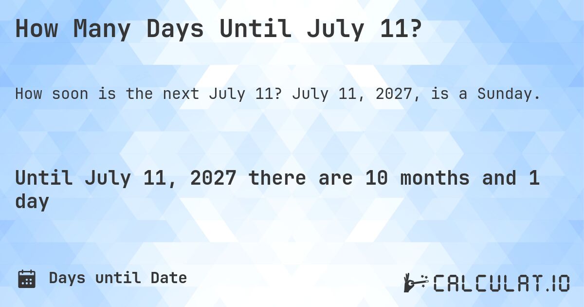 How Many Days Until July 11?. July 11, 2027, is a Sunday.