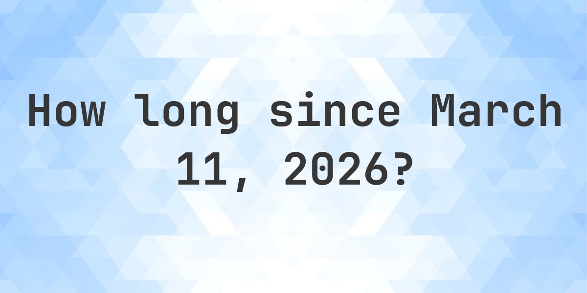 How Many Days Ago Was March 11, 2026? - Calculatio