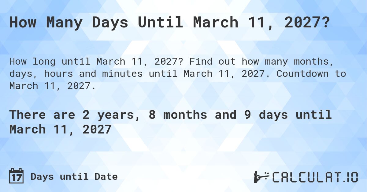 How Many Days Until March 11, 2027?. Find out how many months, days, hours and minutes until March 11, 2027. Countdown to March 11, 2027.