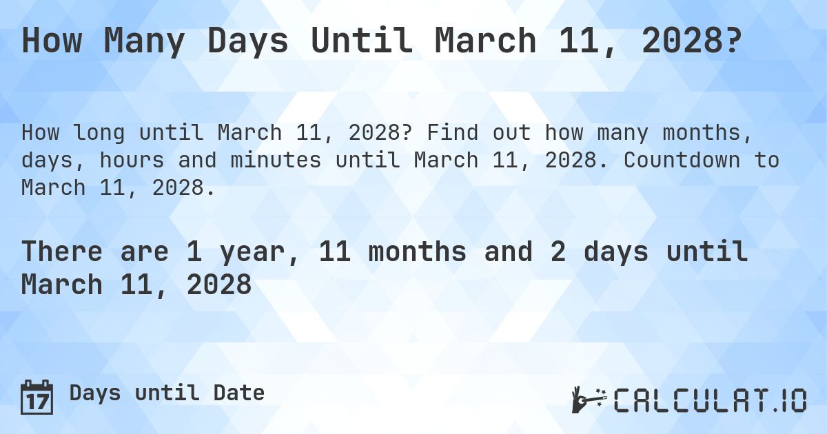 How Many Days Until March 11, 2028?. Find out how many months, days, hours and minutes until March 11, 2028. Countdown to March 11, 2028.