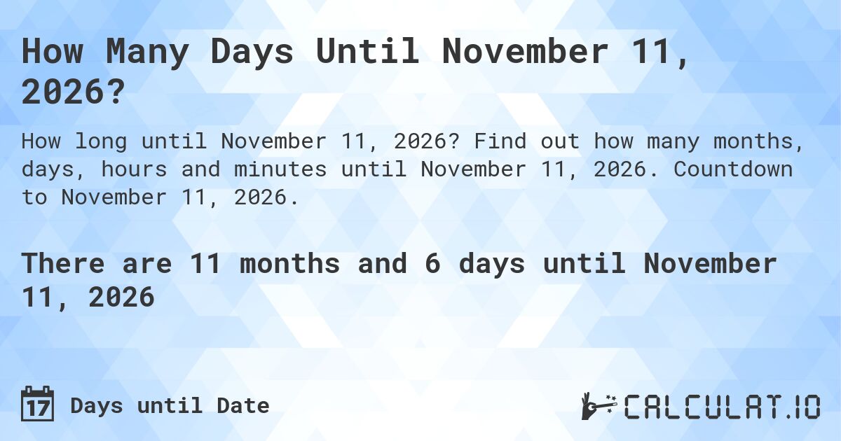 How Many Days Until November 11, 2026?. Find out how many months, days, hours and minutes until November 11, 2026. Countdown to November 11, 2026.