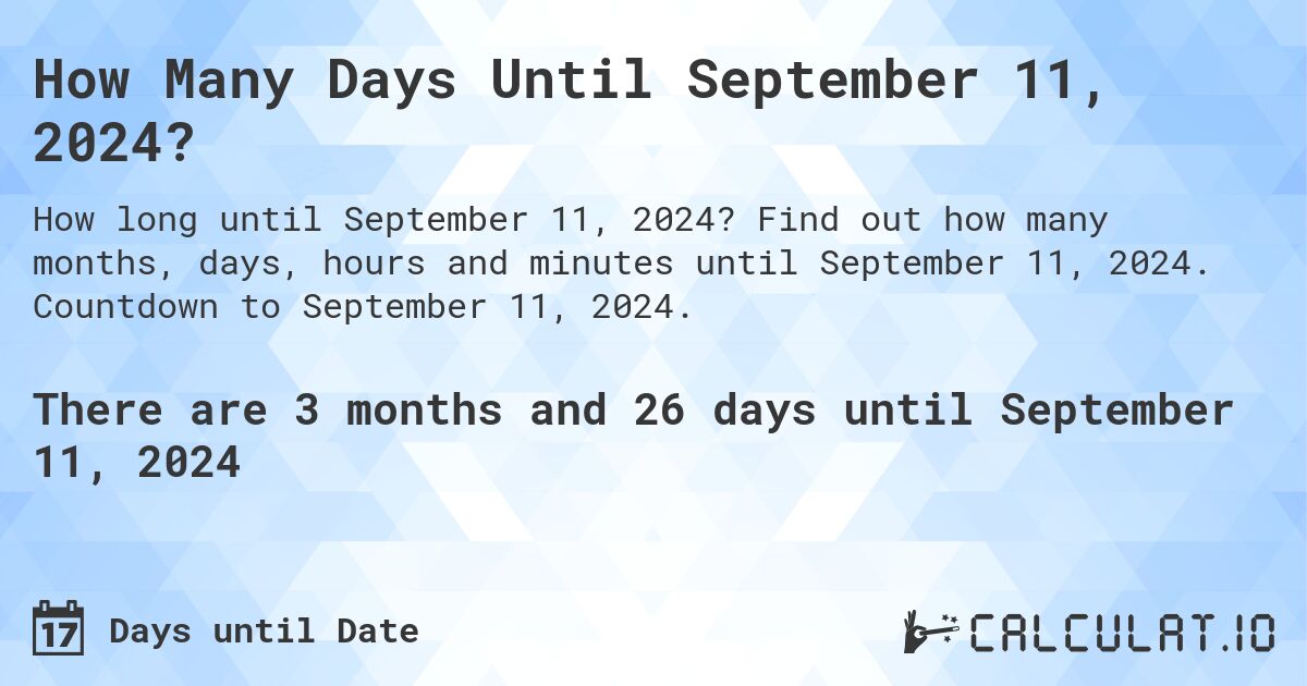 How Many Days Until September 11, 2024?. Find out how many months, days, hours and minutes until September 11, 2024. Countdown to September 11, 2024.