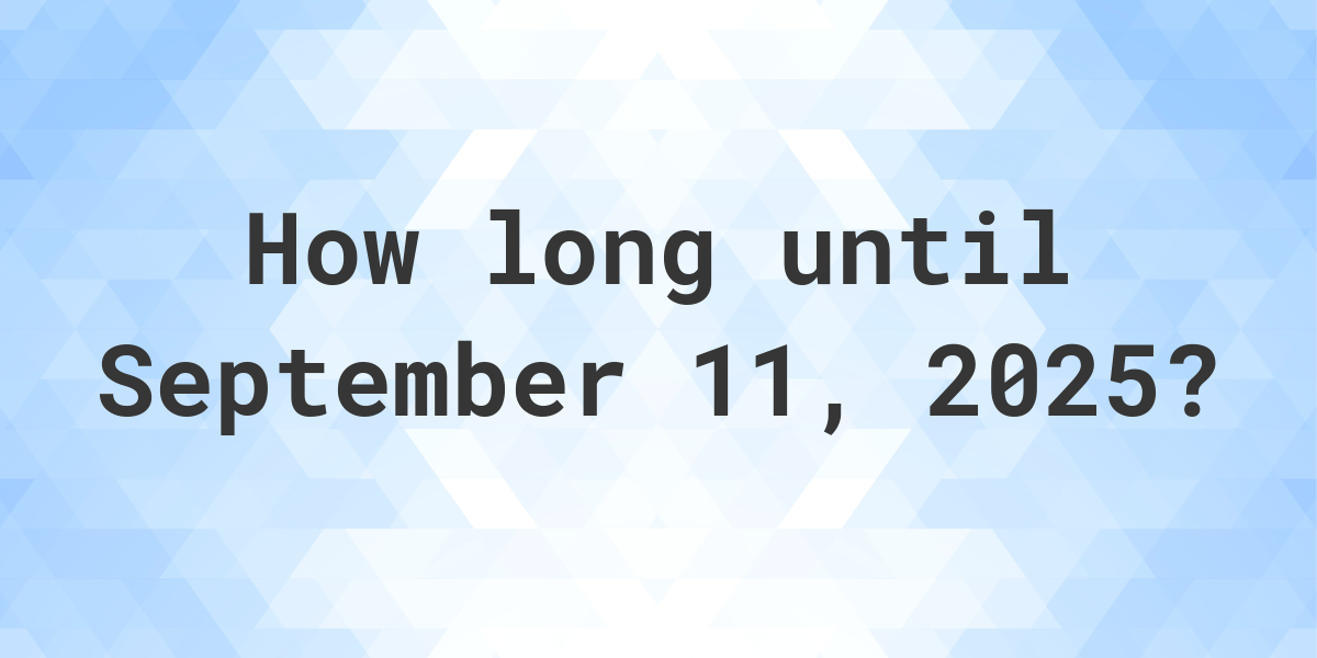 How Many Days Until September 11, 2025? Calculatio