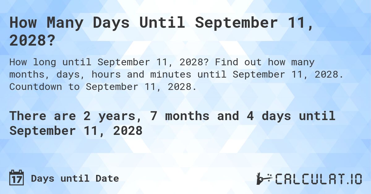 How Many Days Until September 11, 2028?. Find out how many months, days, hours and minutes until September 11, 2028. Countdown to September 11, 2028.