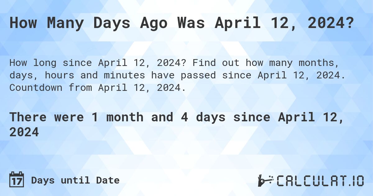 How Many Days Ago Was April 12, 2024?. Find out how many months, days, hours and minutes have passed since April 12, 2024. Countdown from April 12, 2024.