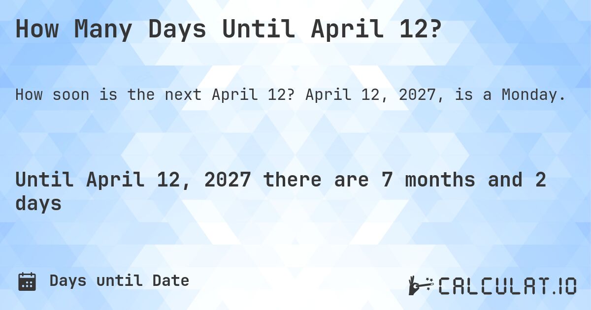 How Many Days Until April 12?. April 12, 2027, is a Monday.