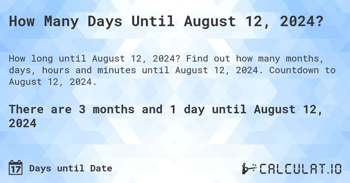How Many Days Until August 12, 2024?. Find out how many months, days, hours and minutes until August 12, 2024. Countdown to August 12, 2024.