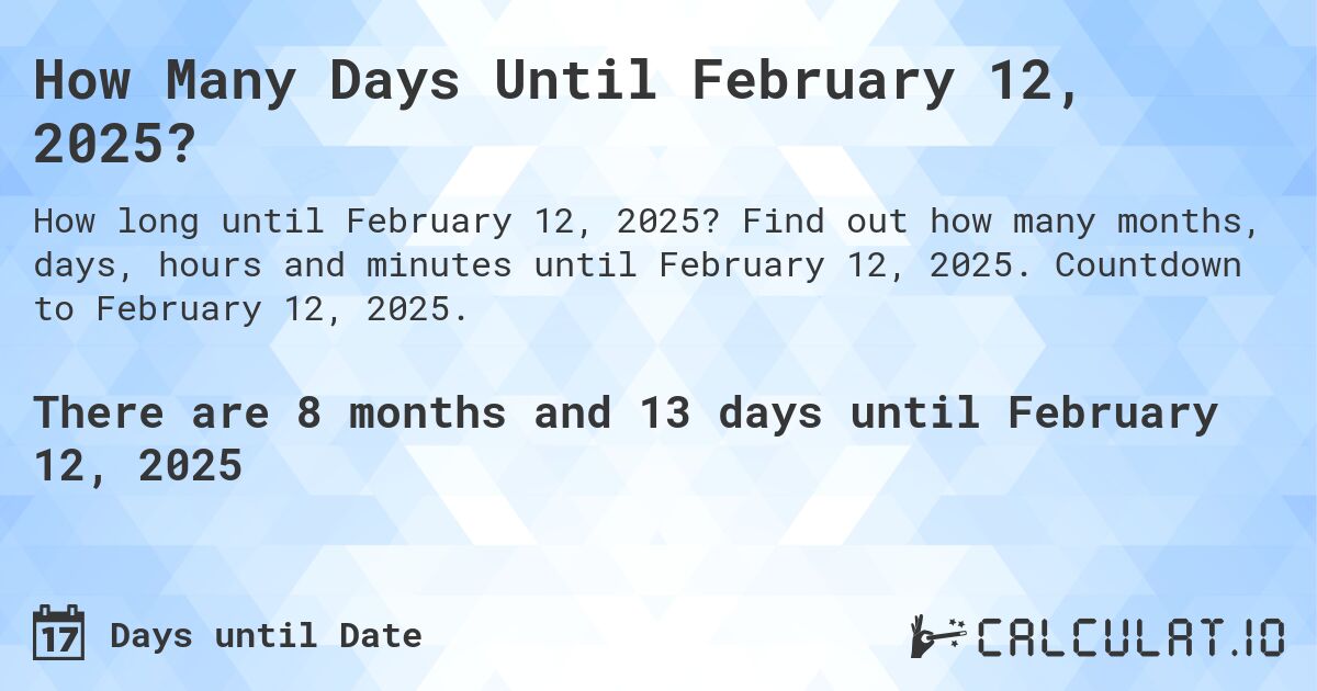 How Many Days Until February 12, 2025?. Find out how many months, days, hours and minutes until February 12, 2025. Countdown to February 12, 2025.