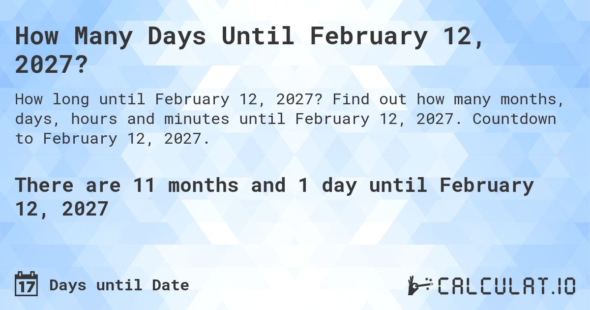 How Many Days Until February 12, 2027?. Find out how many months, days, hours and minutes until February 12, 2027. Countdown to February 12, 2027.