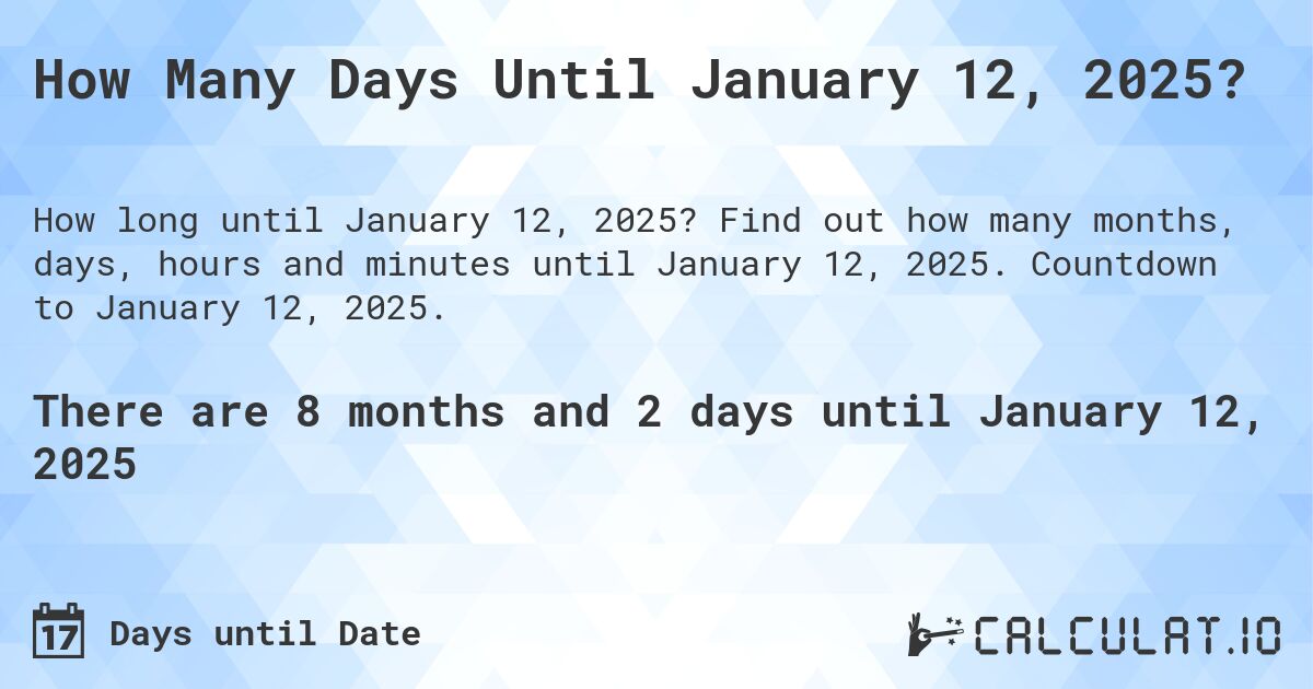 How Many Days Until January 12, 2025?. Find out how many months, days, hours and minutes until January 12, 2025. Countdown to January 12, 2025.