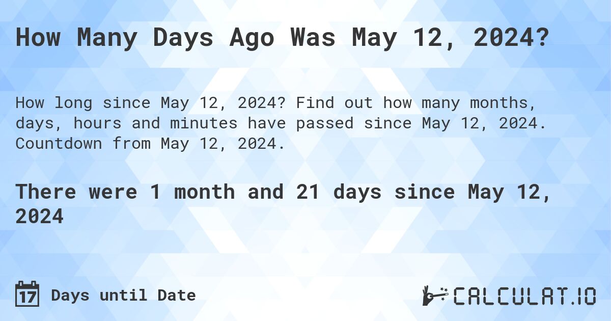 How Many Days Until May 12, 2024?. Find out how many months, days, hours and minutes until May 12, 2024. Countdown to May 12, 2024.