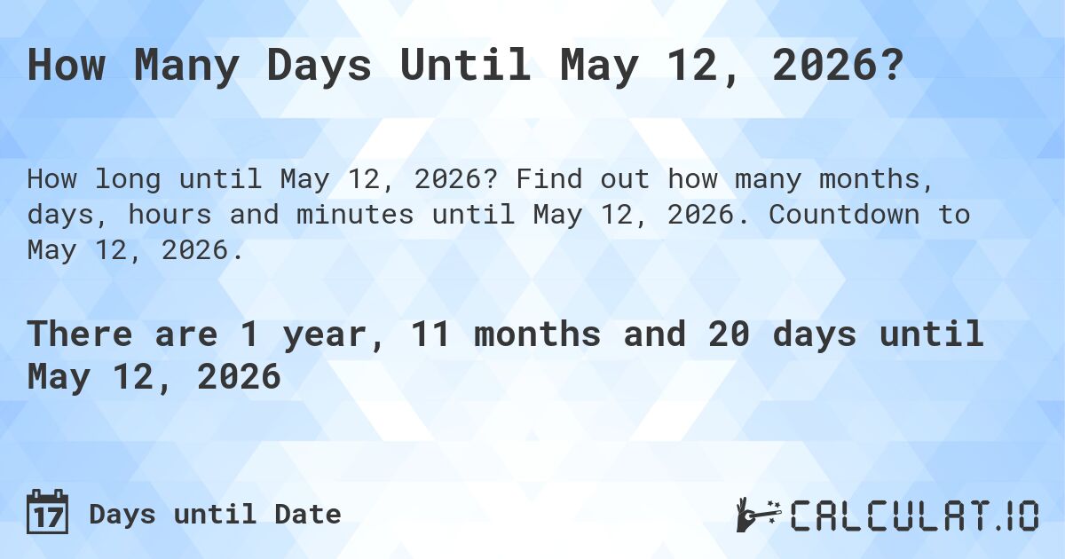 How Many Days Until May 12, 2026?. Find out how many months, days, hours and minutes until May 12, 2026. Countdown to May 12, 2026.