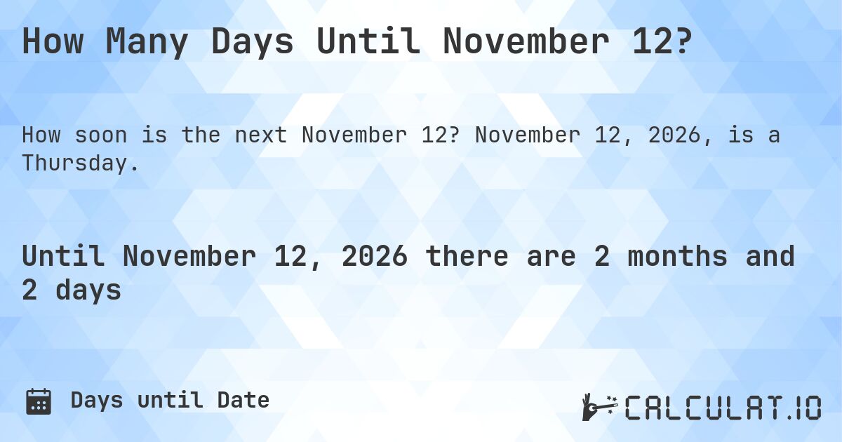 How Many Days Until November 12?. November 12, 2026, is a Thursday.