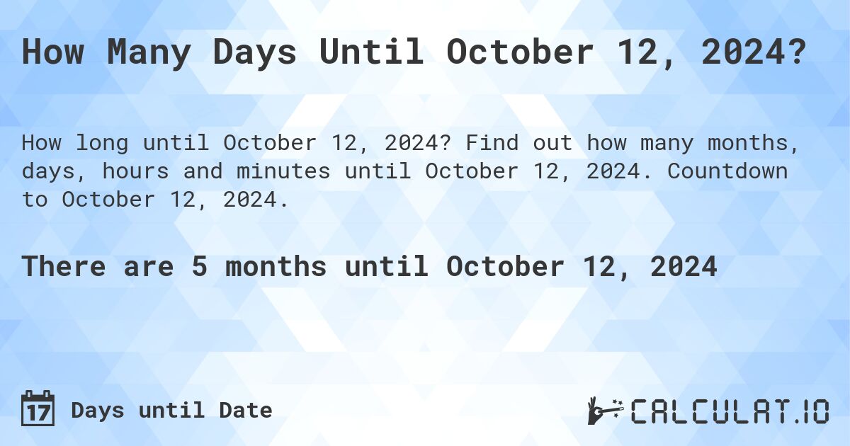 How Many Days Until October 12, 2024?. Find out how many months, days, hours and minutes until October 12, 2024. Countdown to October 12, 2024.