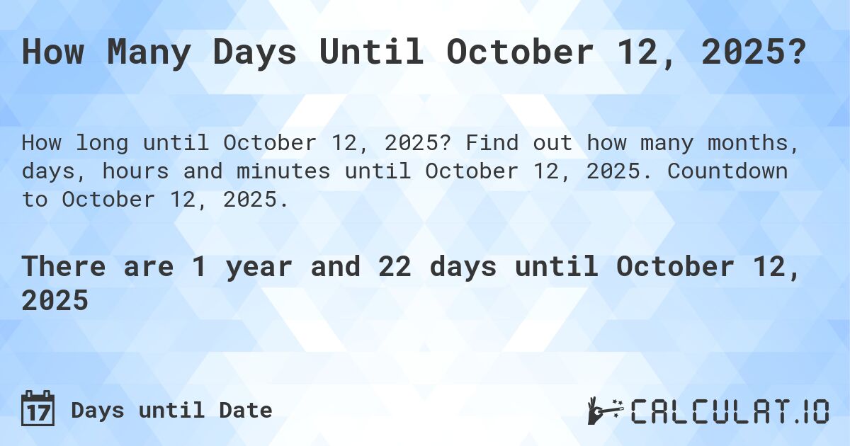  How Many Days Until October 12 2025 Calculatio