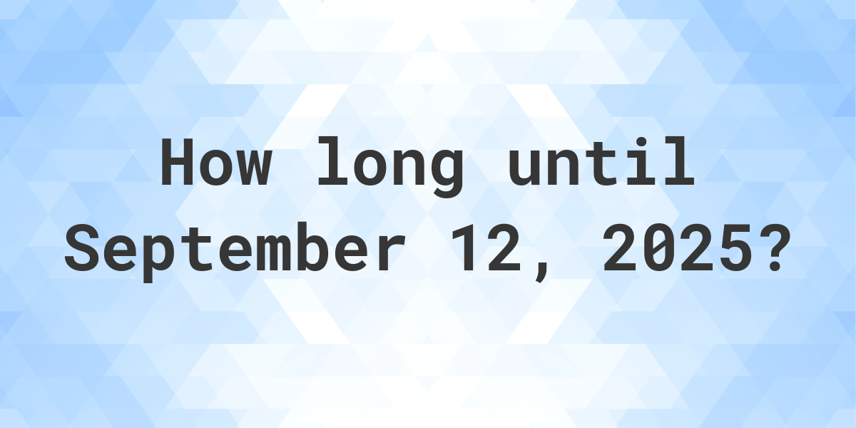 How Many Days Ago Was September 12, 2025? Calculatio