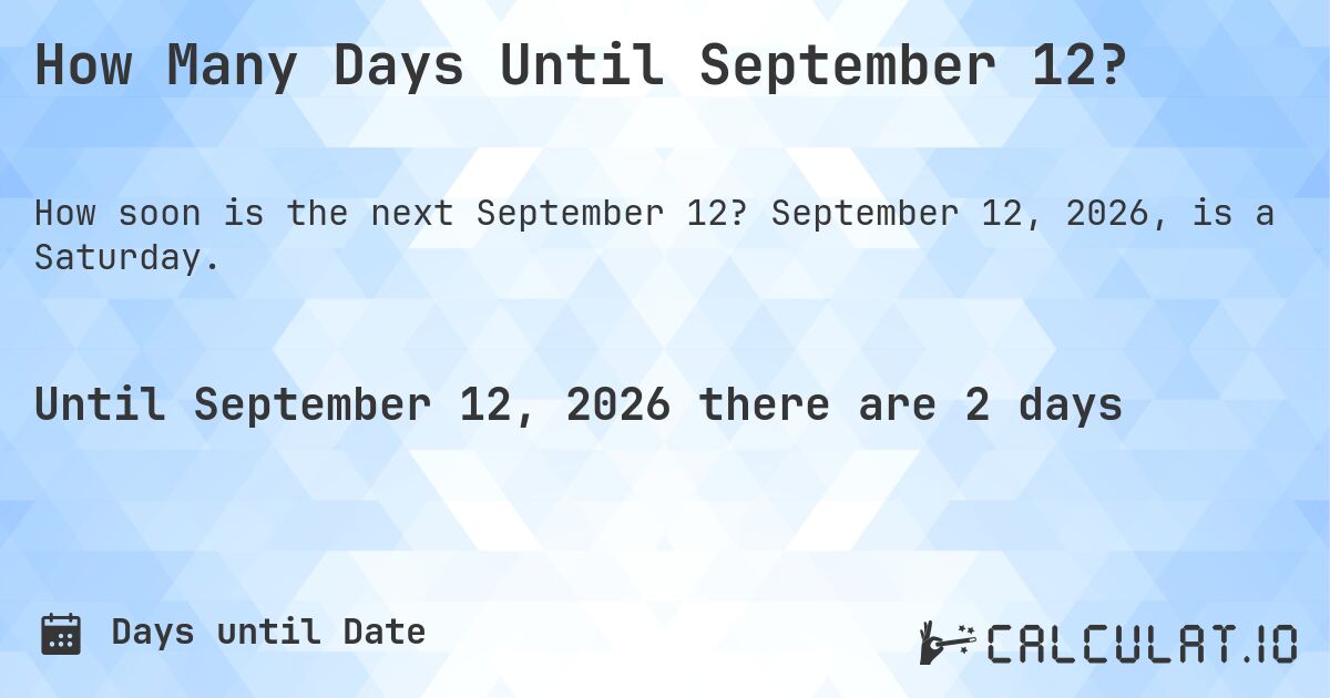 How Many Days Until September 12?. September 12, 2026, is a Saturday.