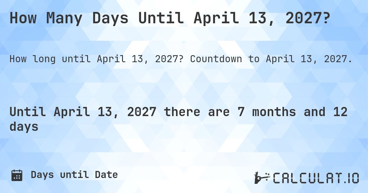 How Many Days Until April 13, 2027?. Countdown to April 13, 2027.