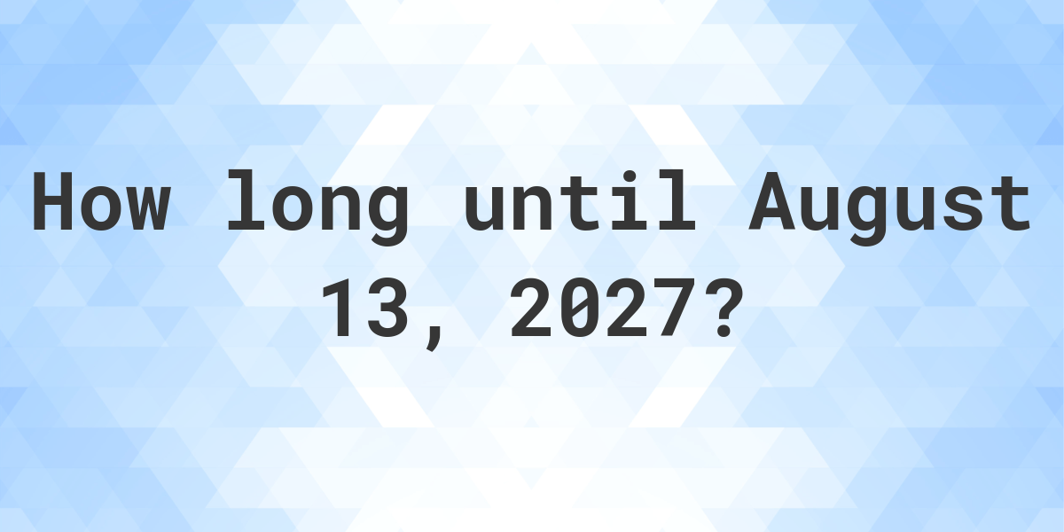 how-many-days-until-august-13-2027-calculatio
