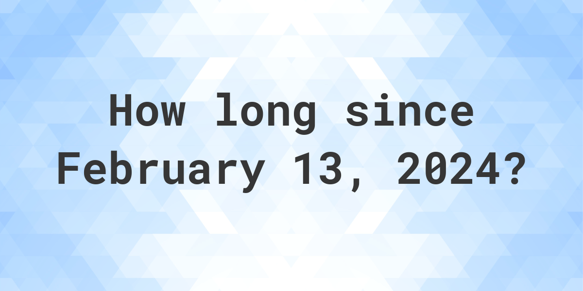How Many Days Until February 13, 2024? Calculatio