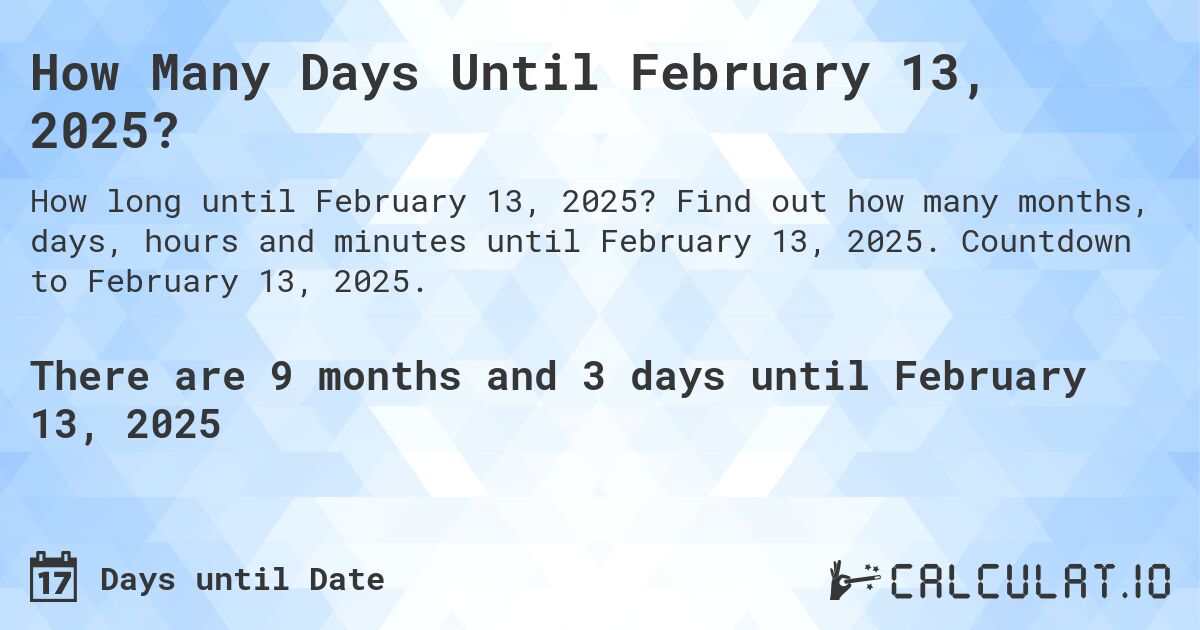 How Many Days Until February 13, 2025?. Find out how many months, days, hours and minutes until February 13, 2025. Countdown to February 13, 2025.