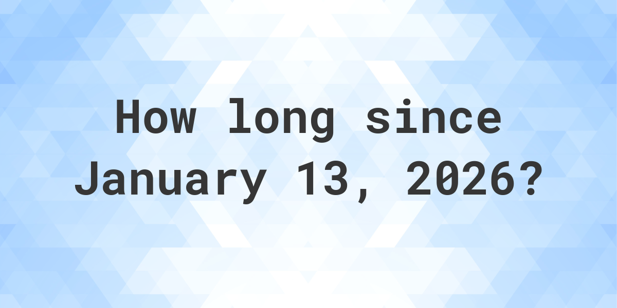 how-many-days-ago-was-january-13-2026-calculatio
