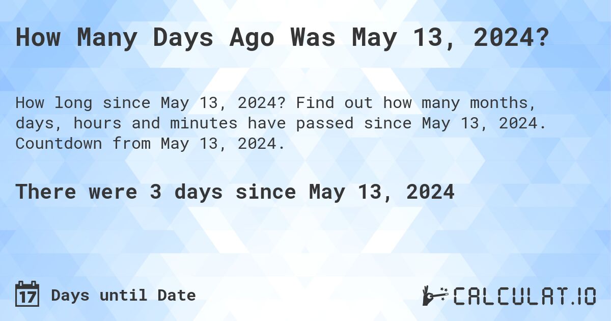 How Many Days Until May 13, 2024?. Find out how many months, days, hours and minutes until May 13, 2024. Countdown to May 13, 2024.