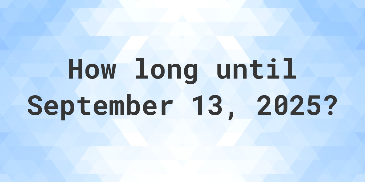 How Many Days Till Sep 13 2025