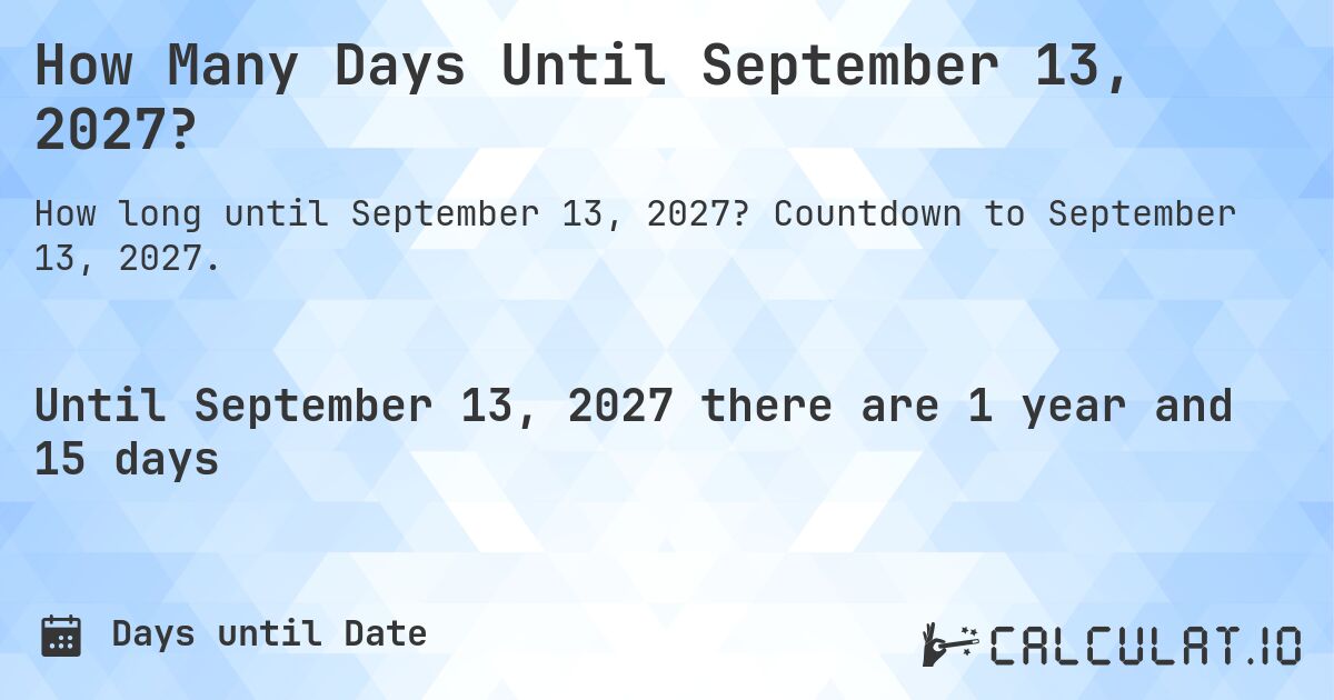 How Many Days Until September 13, 2027?. Countdown to September 13, 2027.