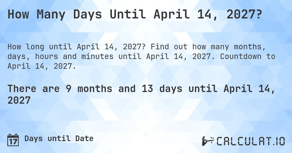 How Many Days Until April 14, 2027?. Find out how many months, days, hours and minutes until April 14, 2027. Countdown to April 14, 2027.