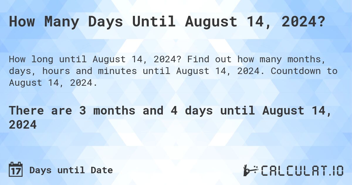 How Many Days Until August 14, 2024?. Find out how many months, days, hours and minutes until August 14, 2024. Countdown to August 14, 2024.