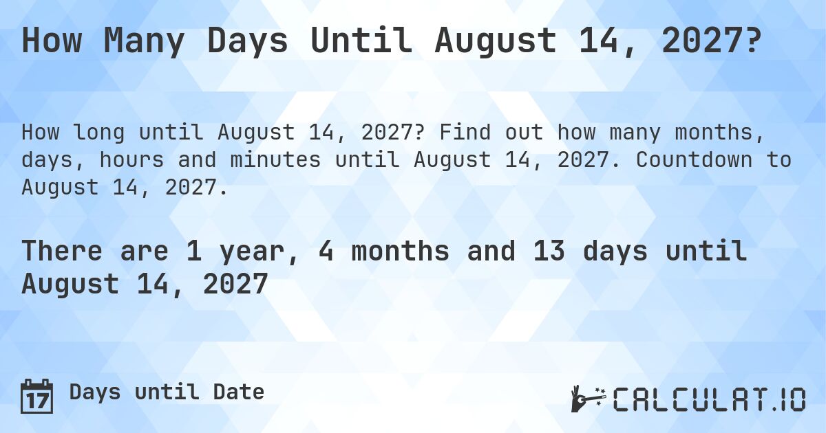 How Many Days Until August 14, 2027?. Find out how many months, days, hours and minutes until August 14, 2027. Countdown to August 14, 2027.